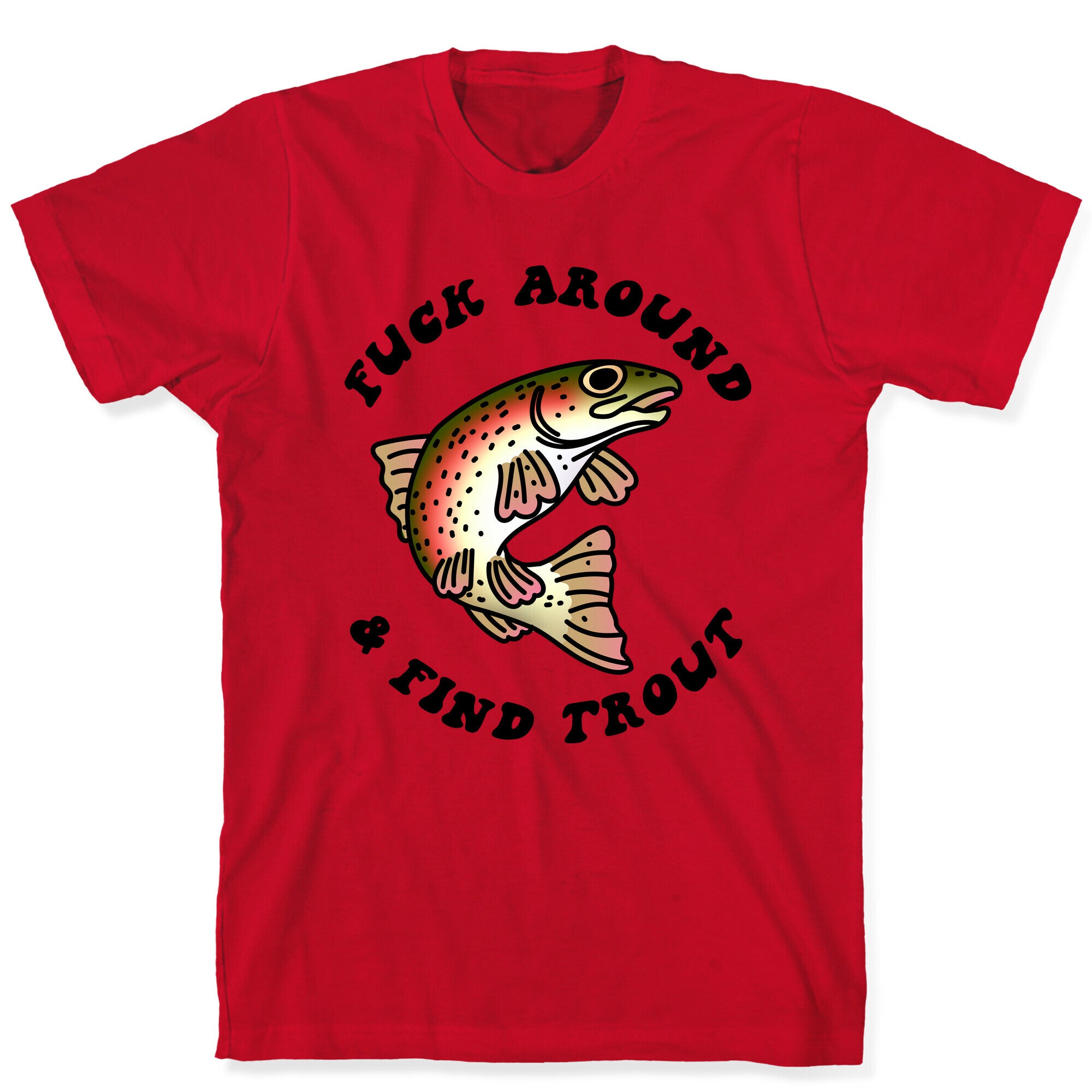 Fuck Around And Find Trout T-Shirt